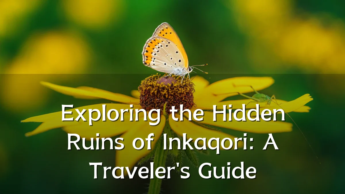 Exploring the Hidden Ruins of Inkaqori: A Traveler's Guide