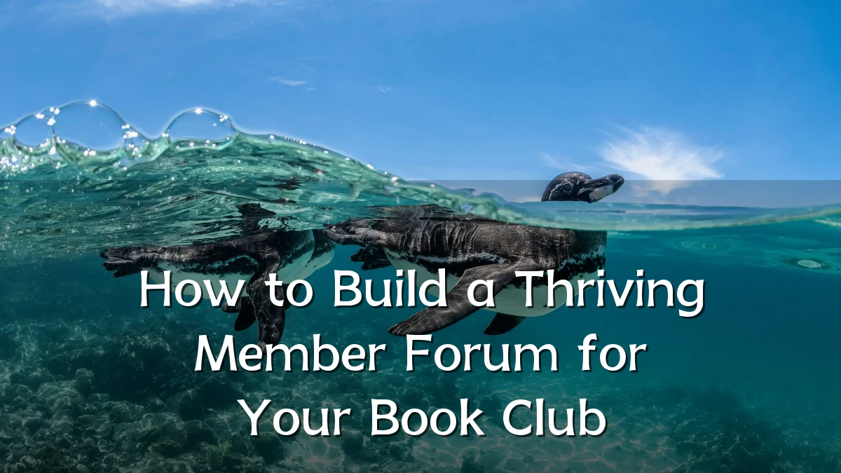 How to Build a Thriving Member Forum for Your Book Club