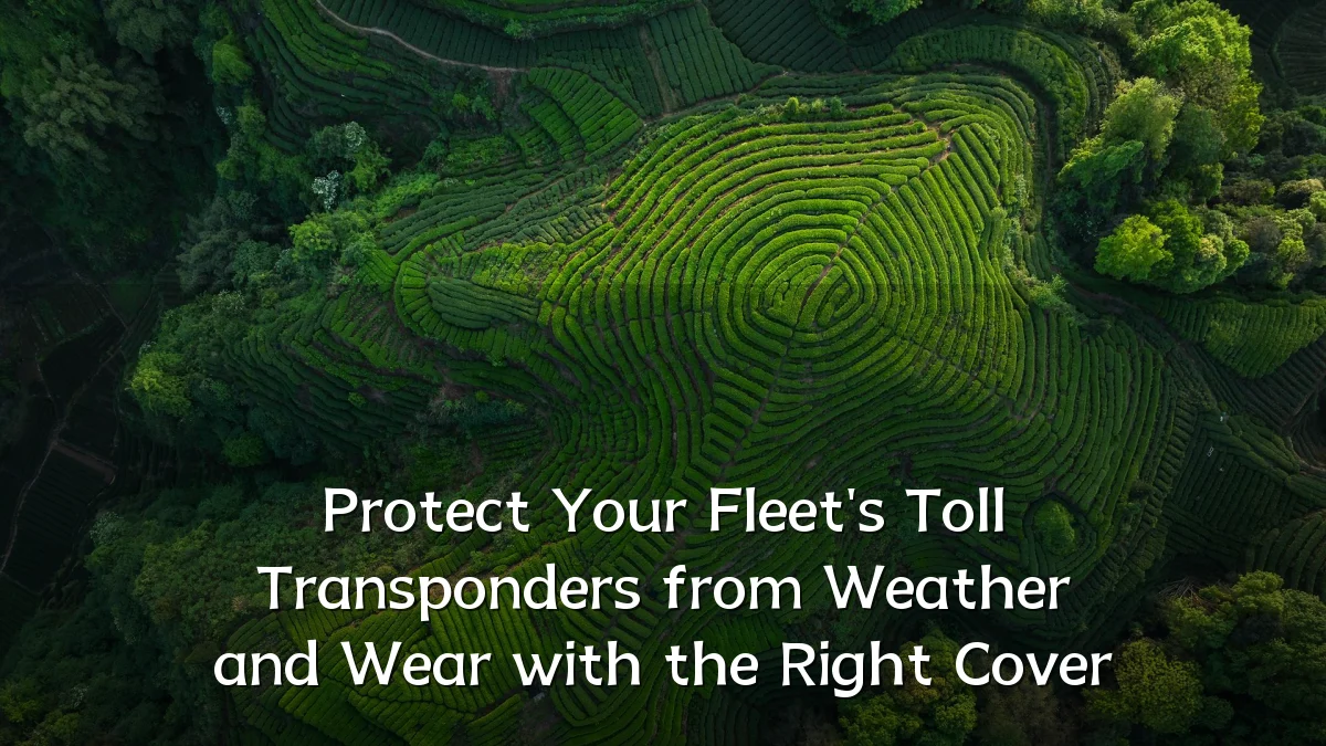 Protect Your Fleet's Toll Transponders from Weather and Wear with the Right Cover