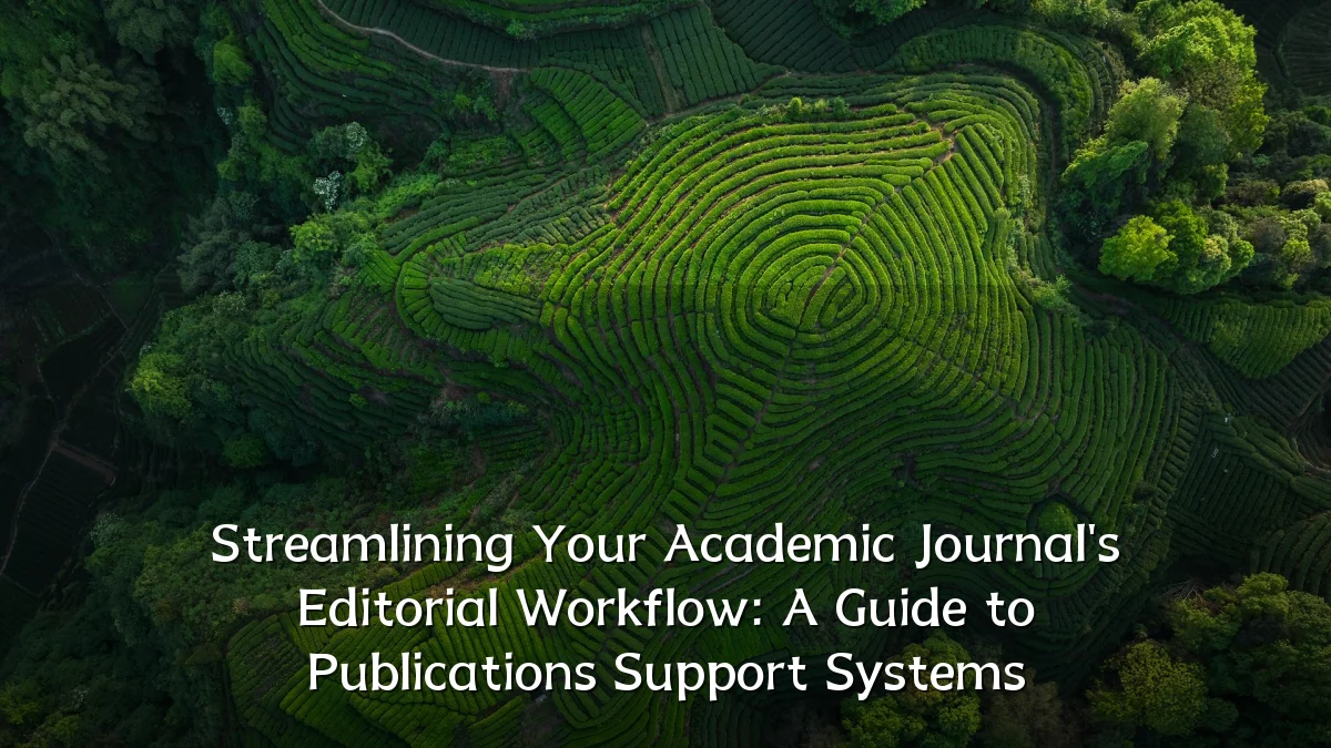 Streamlining Your Academic Journal's Editorial Workflow: A Guide to Publications Support Systems