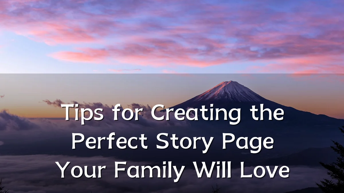 Tips for Creating the Perfect Story Page Your Family Will Love
