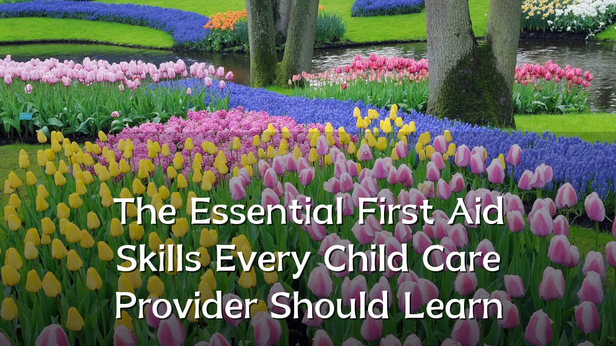 The Essential First Aid Skills Every Child Care Provider Should Learn