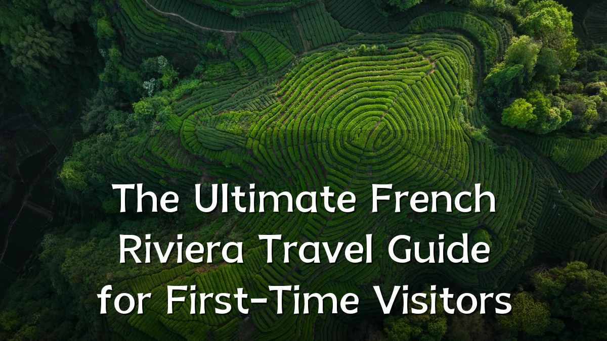 The Ultimate French Riviera Travel Guide for First-Time Visitors