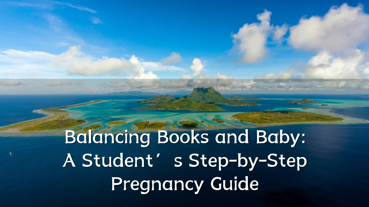 Balancing Books and Baby: A Student’s Step-by-Step Pregnancy Guide