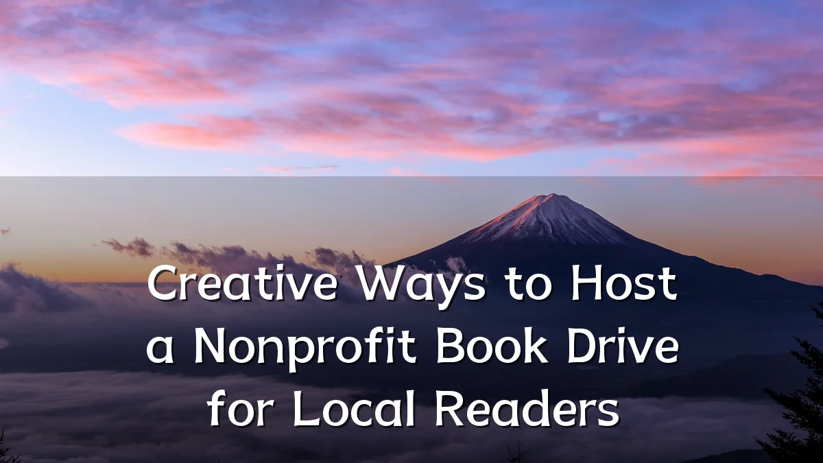 Creative Ways to Host a Nonprofit Book Drive for Local Readers