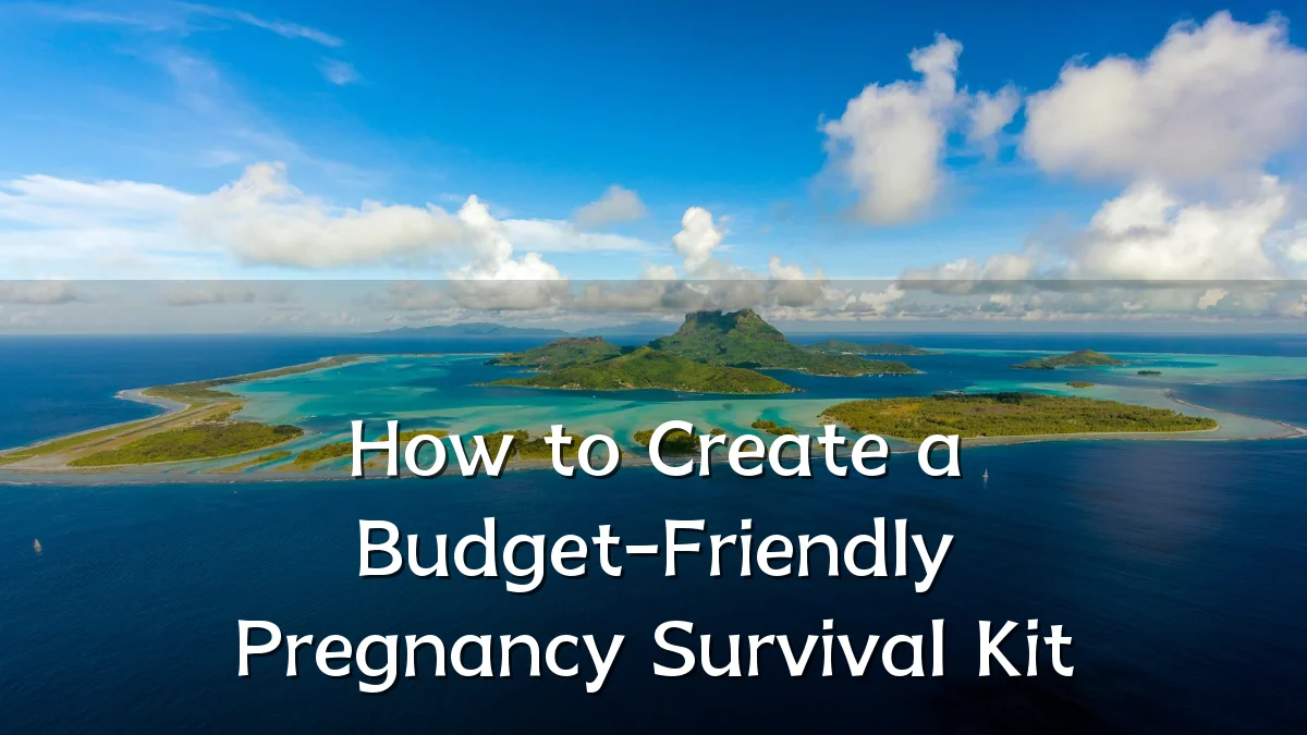 How to Create a Budget-Friendly Pregnancy Survival Kit