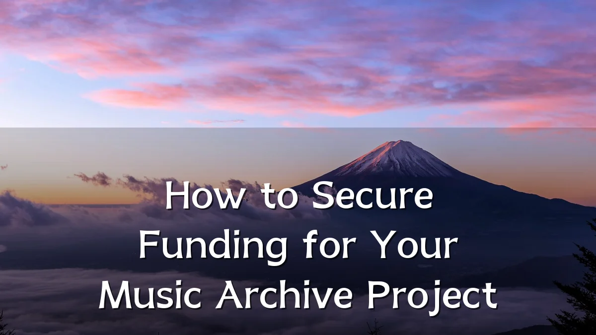 How to Secure Funding for Your Music Archive Project