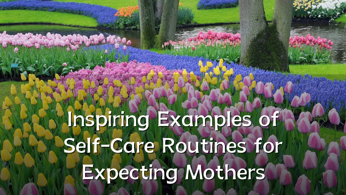 Inspiring Examples of Self-Care Routines for Expecting Mothers