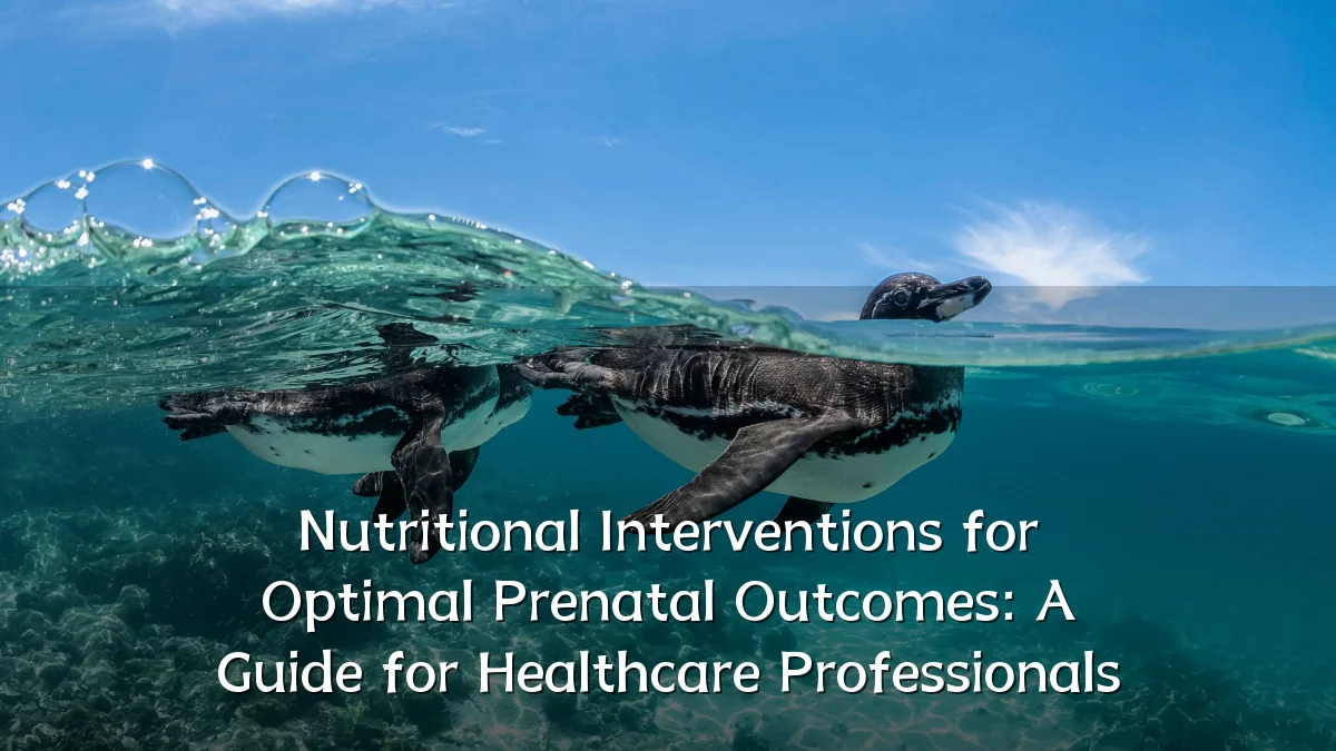 Nutritional Interventions for Optimal Prenatal Outcomes: A Guide for Healthcare Professionals
