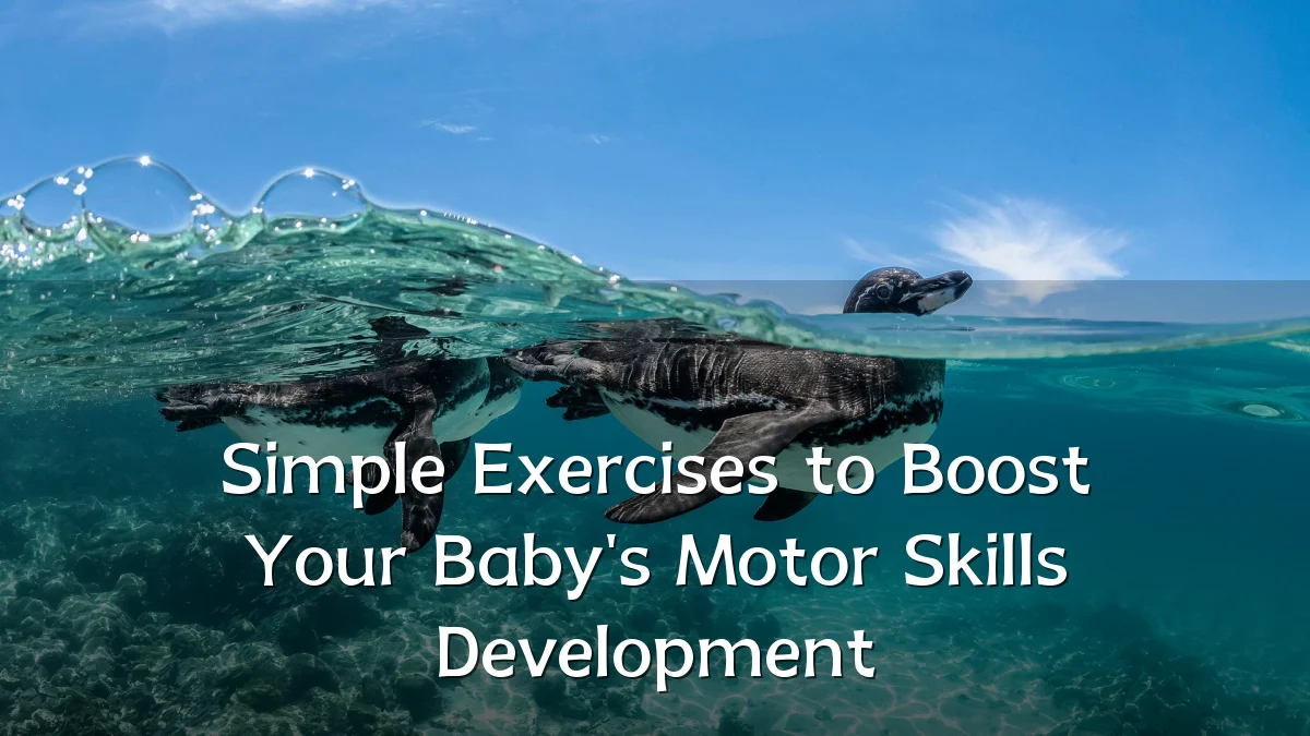 Simple Exercises to Boost Your Baby's Motor Skills Development