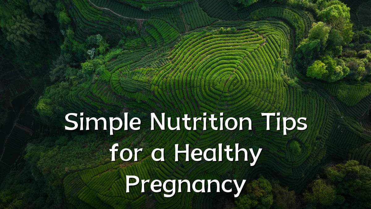 Simple Nutrition Tips for a Healthy Pregnancy