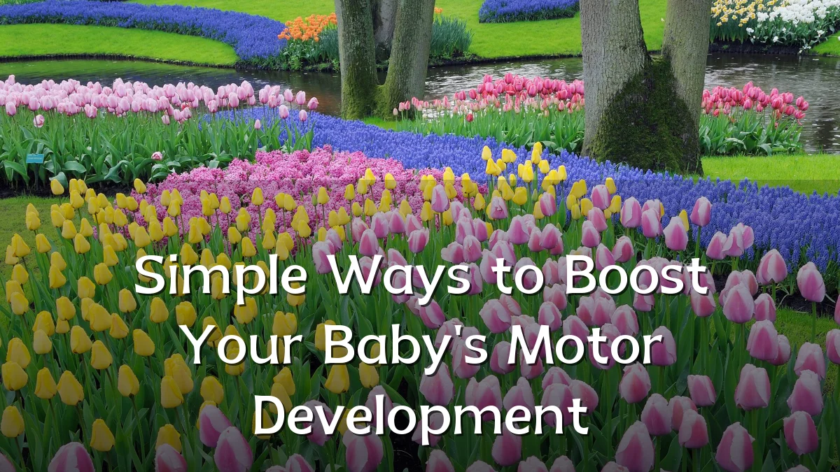 Simple Ways to Boost Your Baby's Motor Development