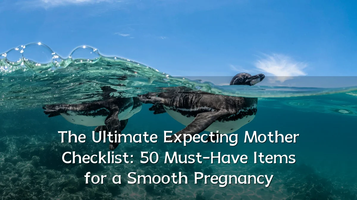 The Ultimate Expecting Mother Checklist: 50 Must-Have Items for a Smooth Pregnancy