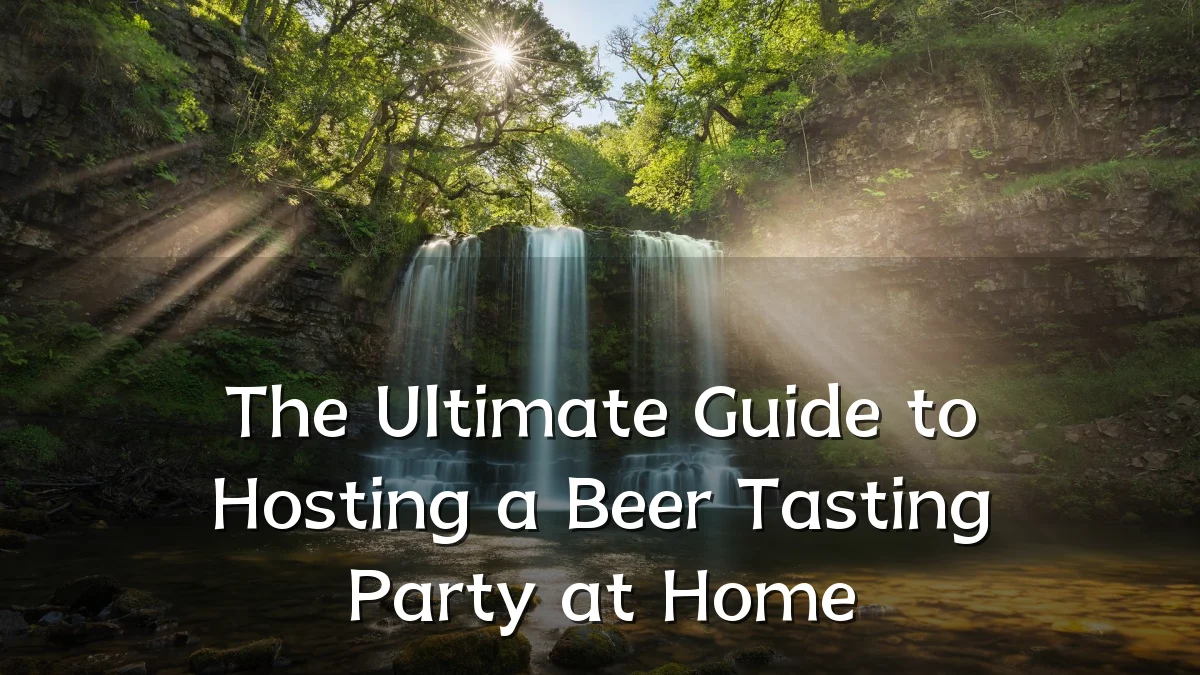The Ultimate Guide to Hosting a Beer Tasting Party at Home