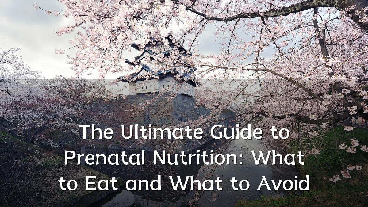 The Ultimate Guide to Prenatal Nutrition: What to Eat and What to Avoid