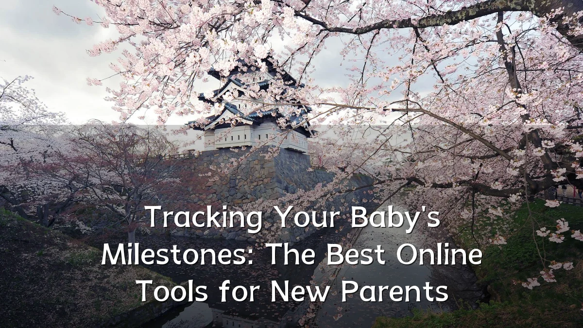 Tracking Your Baby's Milestones: The Best Online Tools for New Parents