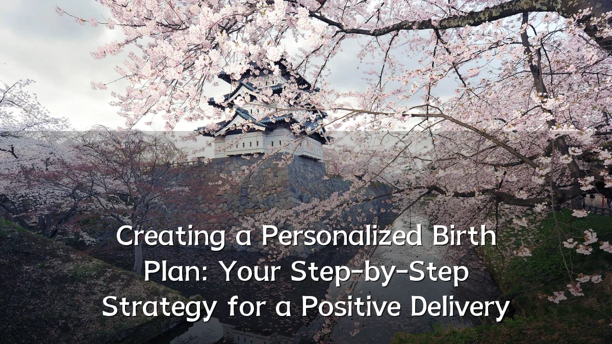 Creating a Personalized Birth Plan: Your Step-by-Step Strategy for a Positive Delivery