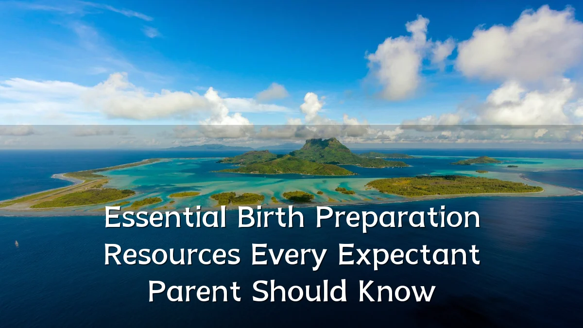 Essential Birth Preparation Resources Every Expectant Parent Should Know