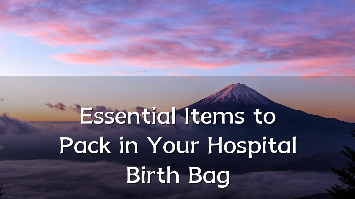 Essential Items to Pack in Your Hospital Birth Bag