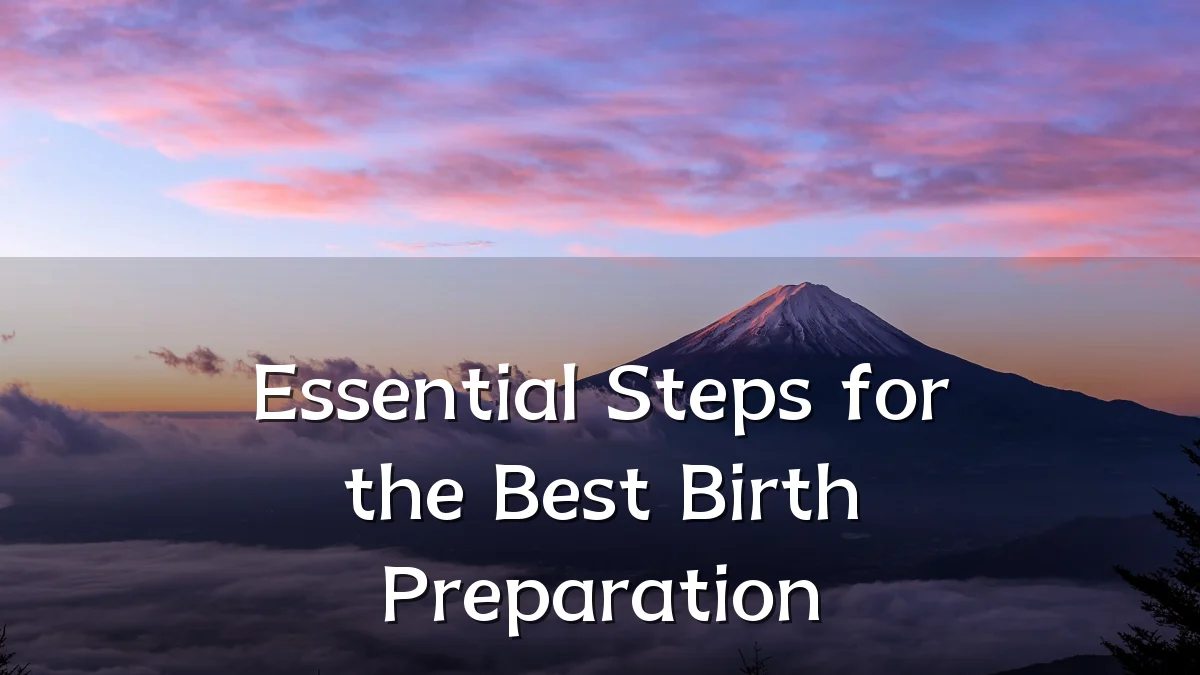 Essential Steps for the Best Birth Preparation