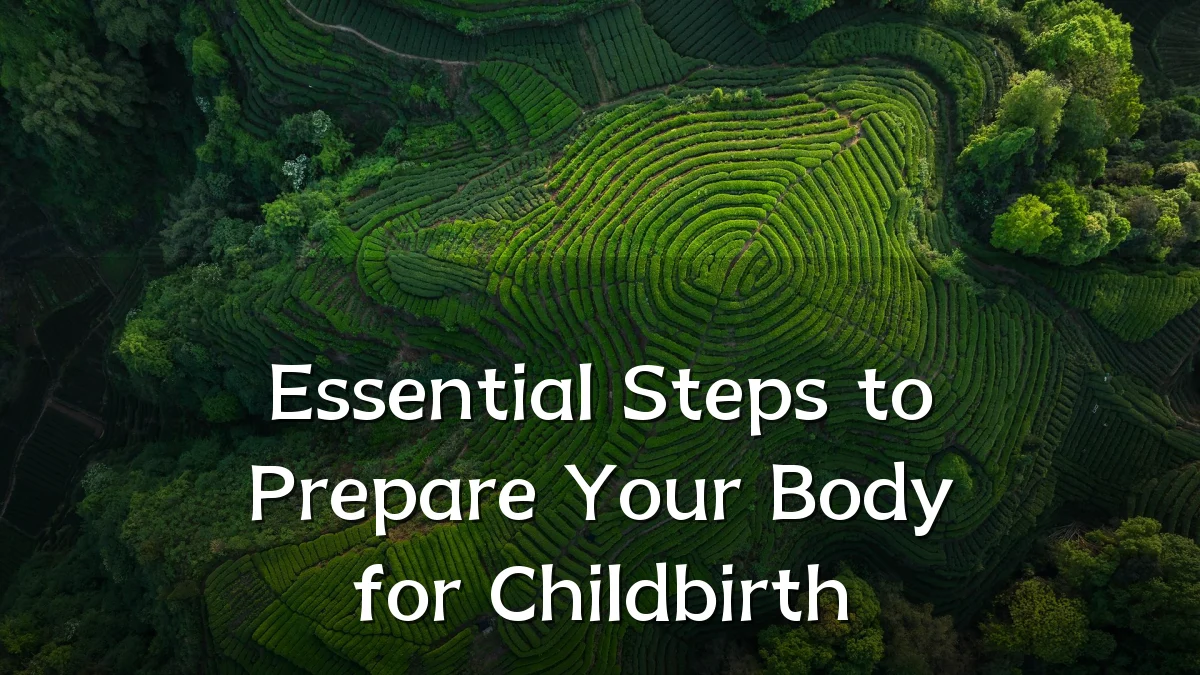 Essential Steps to Prepare Your Body for Childbirth