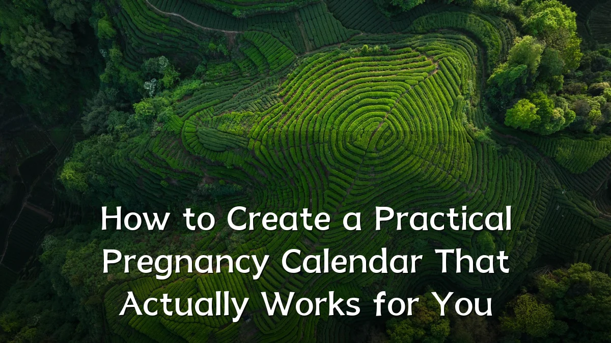 How to Create a Practical Pregnancy Calendar That Actually Works for You