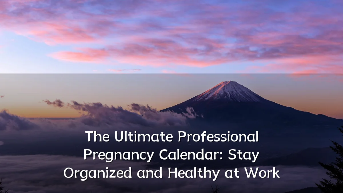 The Ultimate Professional Pregnancy Calendar: Stay Organized and Healthy at Work
