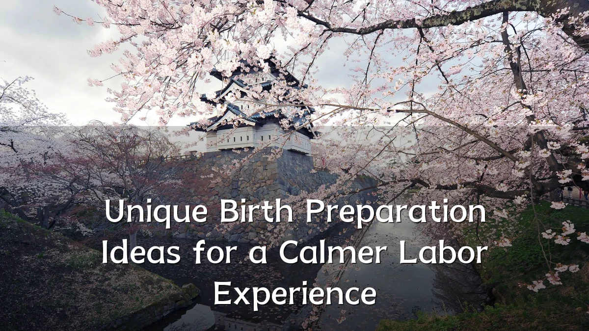 Unique Birth Preparation Ideas for a Calmer Labor Experience
