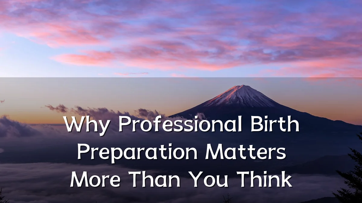Why Professional Birth Preparation Matters More Than You Think