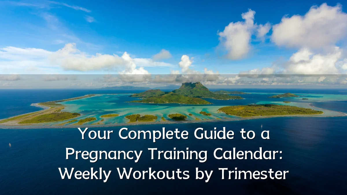 Your Complete Guide to a Pregnancy Training Calendar: Weekly Workouts by Trimester