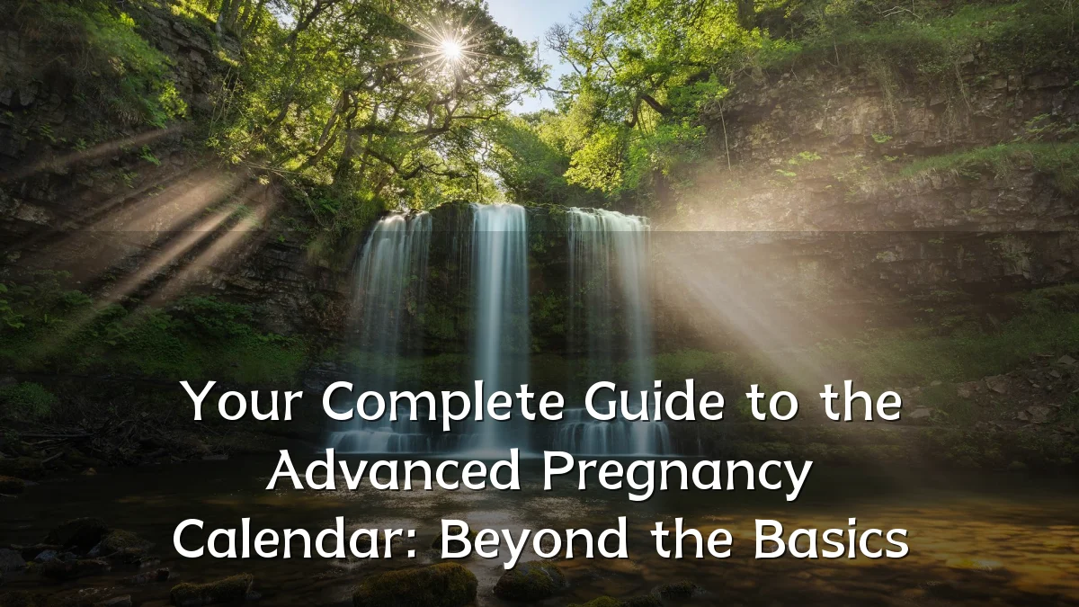 Your Complete Guide to the Advanced Pregnancy Calendar: Beyond the Basics